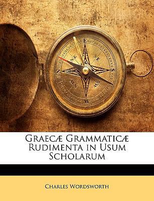 Graecæ Grammaticæ Rudimenta in Usum Scholarum [Latin] 1145023126 Book Cover