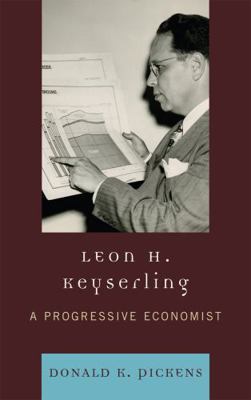 Leon H. Keyserling: A Progressive Economist 0739140833 Book Cover