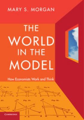 The World in the Model: How Economists Work and... 0521176190 Book Cover