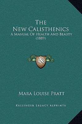 The New Calisthenics: A Manual of Health and Be... 1169252176 Book Cover