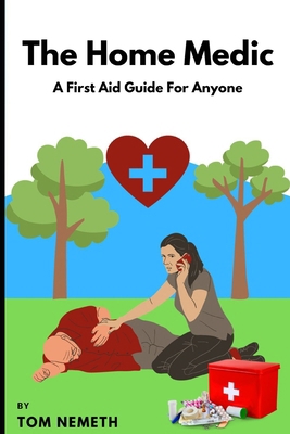 The Home Medic: A First-Aid Guide For Anyone B0CSMVTBNC Book Cover