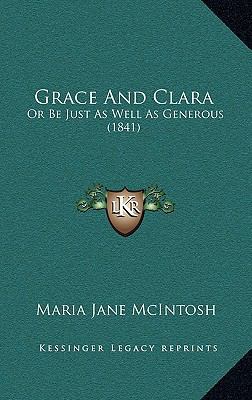 Grace And Clara: Or Be Just As Well As Generous... 1169116922 Book Cover