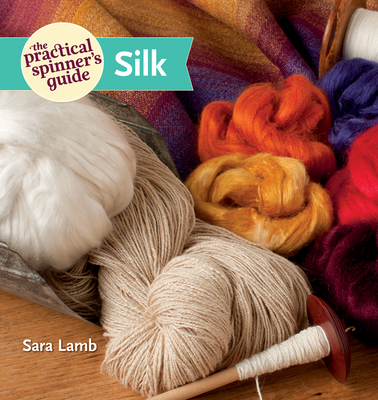 The Practical Spinner's Guide: Silk 1596686804 Book Cover