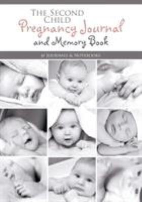 The Second Child Pregnancy Journal and Memory Book 1683267877 Book Cover