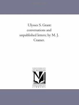 Ulysses S. Grant: Conversations and Unpublished... 1425517161 Book Cover