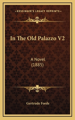 In the Old Palazzo V2: A Novel (1885) 1164743066 Book Cover