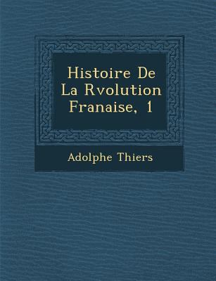 Histoire de La R Volution Fran Aise, 1 [French] 1286884098 Book Cover