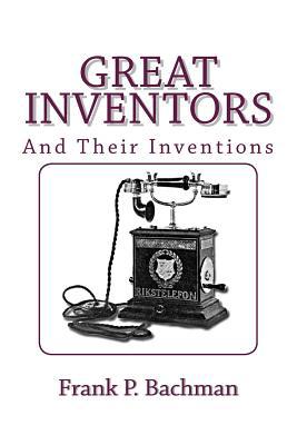 Great Inventors and Their Inventions 1482037157 Book Cover