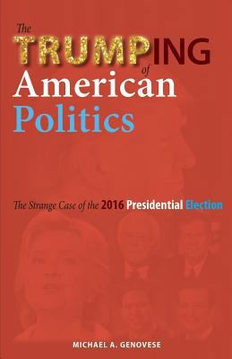 The Trumping of American Politics: The Strange ... 1604979852 Book Cover