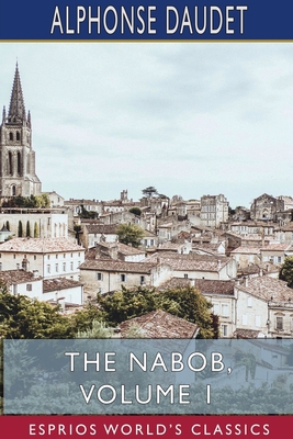 The Nabob, Volume 1 (Esprios Classics): Transla... 1715709799 Book Cover