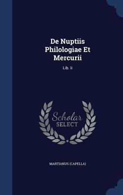 De Nuptiis Philologiae Et Mercurii: Lib. Ii 1340054205 Book Cover