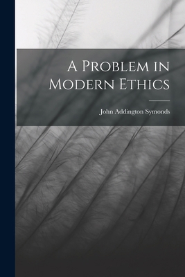 A Problem in Modern Ethics 1016933908 Book Cover