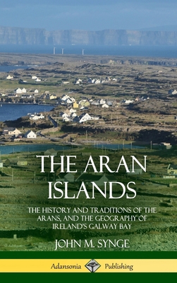 The Aran Islands: The History and Traditions of... 0359013198 Book Cover