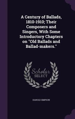 A Century of Ballads, 1810-1910; Their Composer... 135581426X Book Cover