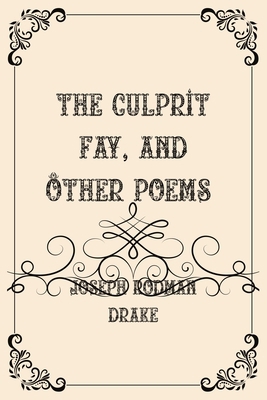 The Culprit Fay, and Other Poems: Luxurious Edi... B08YDT88P5 Book Cover