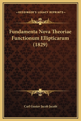 Fundamenta Nova Theoriae Functionum Ellipticaru... [Latin] 1169285244 Book Cover