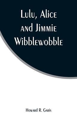 Lulu, Alice and Jimmie Wibblewobble 9353295092 Book Cover