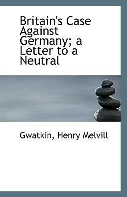 Britain's Case Against Germany; A Letter to a N... 1110965842 Book Cover