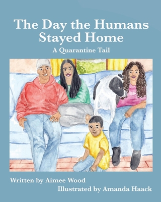 The Day the Humans Stayed Home: A Quarantine Tail 1950323447 Book Cover