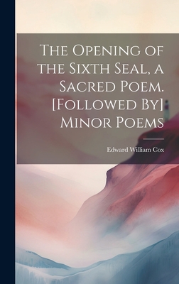 The Opening of the Sixth Seal, a Sacred Poem. [... 1020665491 Book Cover