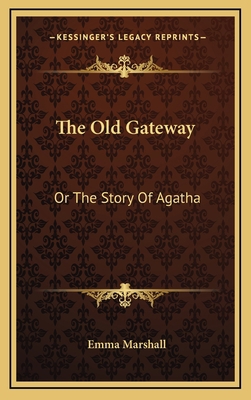 The Old Gateway: Or The Story Of Agatha 1163566241 Book Cover