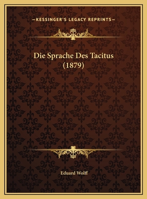 Die Sprache Des Tacitus (1879) [German] 1169676472 Book Cover