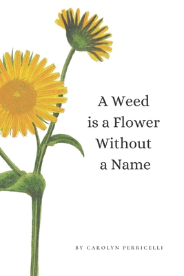 A weed is a flower without a name B08FSG5BYM Book Cover
