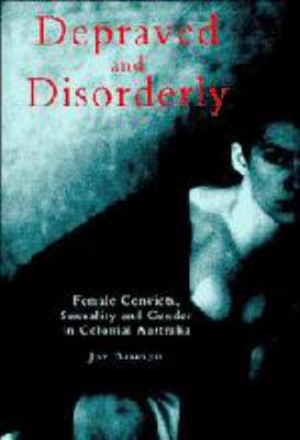 Depraved and Disorderly: Female Convicts, Sexua... 0521583233 Book Cover