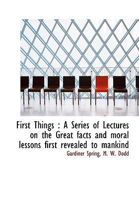 First Things: A Series of Lectures on the Great... 1140330705 Book Cover