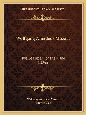 Wolfgang Amadeus Mozart: Twelve Pieces For The ... 1165749580 Book Cover