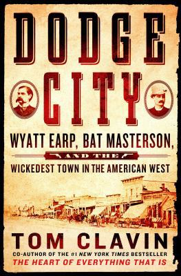 Dodge City: Wyatt Earp, Bat Masterson, and the ... 1250071488 Book Cover