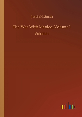 The War With Mexico, Volume I: Volume 1 3752429232 Book Cover