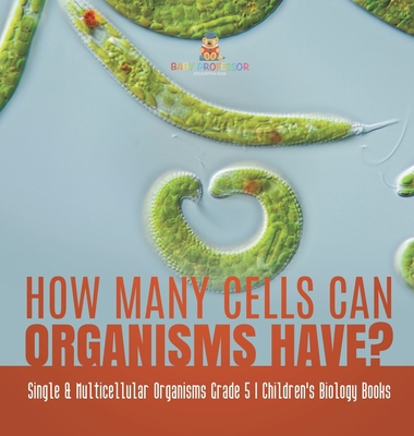 How Many Cells Can Organisms Have? Single & Mul... 1541983939 Book Cover