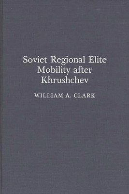 Soviet Regional Elite Mobility After Khruschev 0275931242 Book Cover