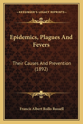 Epidemics, Plagues And Fevers: Their Causes And... 1164203916 Book Cover