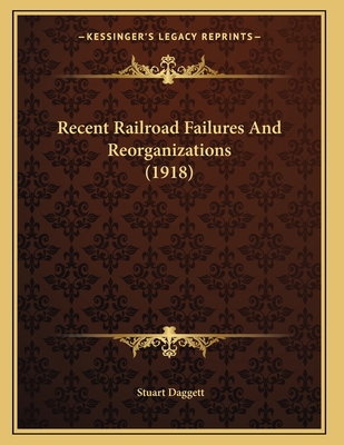 Recent Railroad Failures And Reorganizations (1... 1166917614 Book Cover