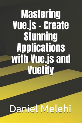 Mastering Vue.js - Create Stunning Applications... B0C481QD9J Book Cover