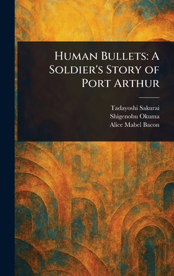 Human Bullets: A Soldier's Story of Port Arthur 1023312395 Book Cover