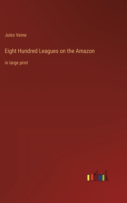 Eight Hundred Leagues on the Amazon: in large p... 3368621912 Book Cover