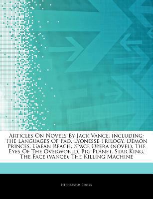 Articles on Novels by Jack VanCe, Including : The Languages of Pao, Lyonesse Trilogy, Demon Princes, Gaean Reach, Space Opera (novel), the Eyes of The