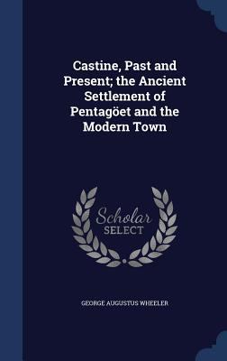 Castine, Past and Present; The Ancient Settleme... 1340011166 Book Cover