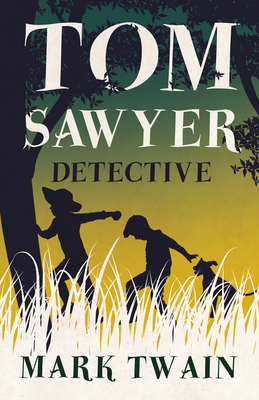 Tom Sawyer, Detective 1528718682 Book Cover