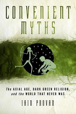 Convenient Myths: The Axial Age, Dark Green Rel... 1602589968 Book Cover