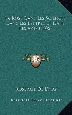 La Rose Dans Les Sciences Dans Les Lettres Et D... [French] 1167768604 Book Cover