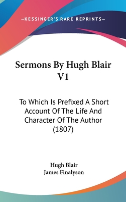 Sermons By Hugh Blair V1: To Which Is Prefixed ... 0548942447 Book Cover