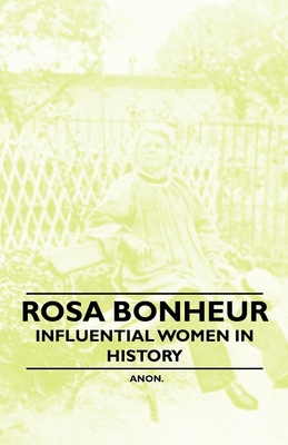 Rosa Bonheur - Influential Women in History 1446529169 Book Cover