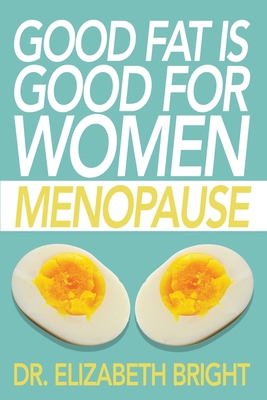 Good Fat is Good for Women: Menopause B0D6R1QZ54 Book Cover
