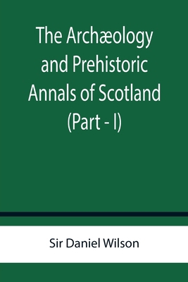 The Archæology and Prehistoric Annals of Scotla... 9355759509 Book Cover