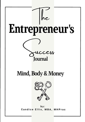 The Entrepreneur's Success Journal: Mind, Body ... B08YQR5Y33 Book Cover
