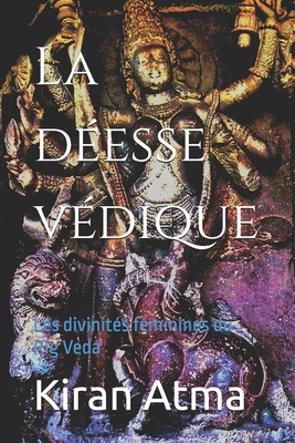 La déesse védique: Les divinités féminines du R... [French] B0D92ZXGGX Book Cover